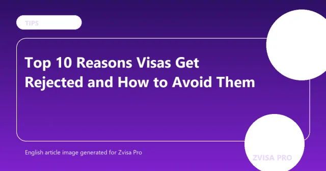 Top 10 Reasons Visas Get Rejected and How to Avoid Them